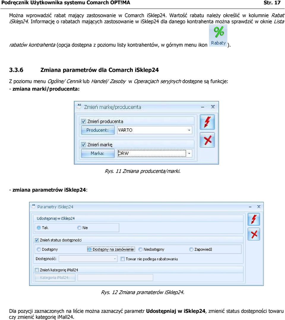 3.3.6 Zmiana parametrów dla Comarch isklep24 Z poziomu menu Ogólne/ Cennik lub Handel/ Zasoby w Operacjach seryjnych dostępne są funkcje: - zmiana marki/producenta: Rys.