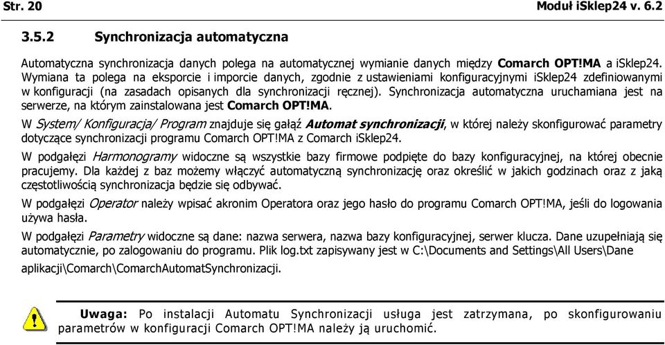 Synchronizacja automatyczna uruchamiana jest na serwerze, na którym zainstalowana jest Comarch OPT!MA.