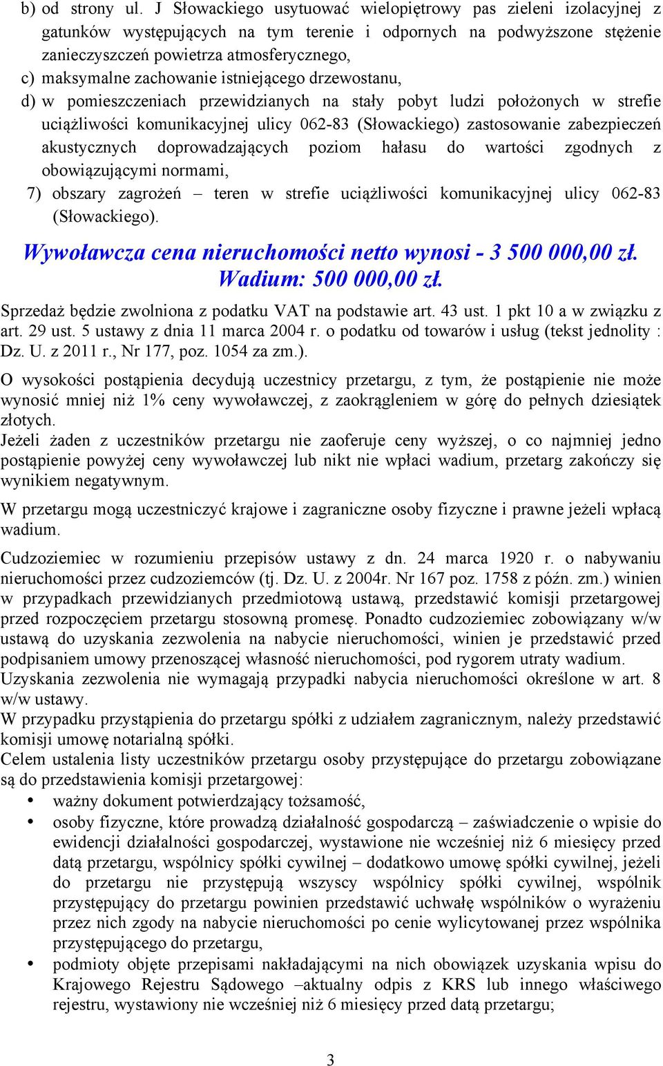 zachowanie istniejącego drzewostanu, d) w pomieszczeniach przewidzianych na stały pobyt ludzi położonych w strefie uciążliwości komunikacyjnej ulicy 062-83 (Słowackiego) zastosowanie zabezpieczeń