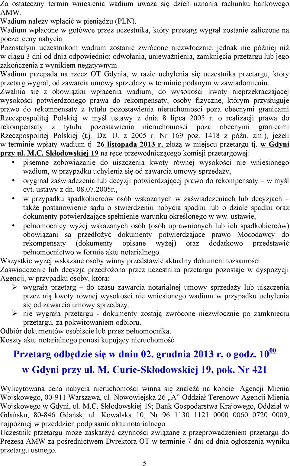 Pozostałym uczestnikom wadium zostanie zwrócone niezwłocznie, jednak nie później niż w ciągu 3 dni od dnia odpowiednio: odwołania, unieważnienia, zamknięcia przetargu lub jego zakończenia z wynikiem