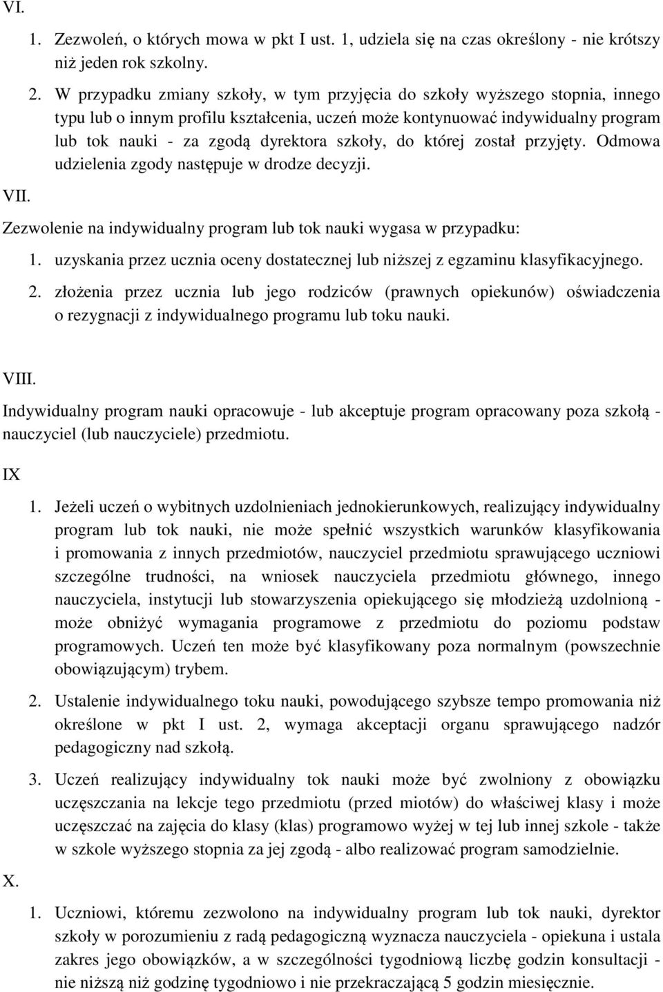 szkoły, do której został przyjęty. Odmowa udzielenia zgody następuje w drodze decyzji. Zezwolenie na indywidualny program lub tok nauki wygasa w przypadku: 1.