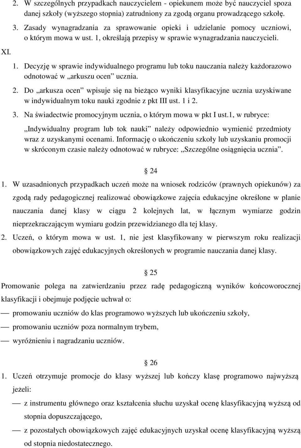 określają przepisy w sprawie wynagradzania nauczycieli. XI. 1. Decyzję w sprawie indywidualnego programu lub toku nauczania należy każdorazowo odnotować w arkuszu ocen ucznia. 2.