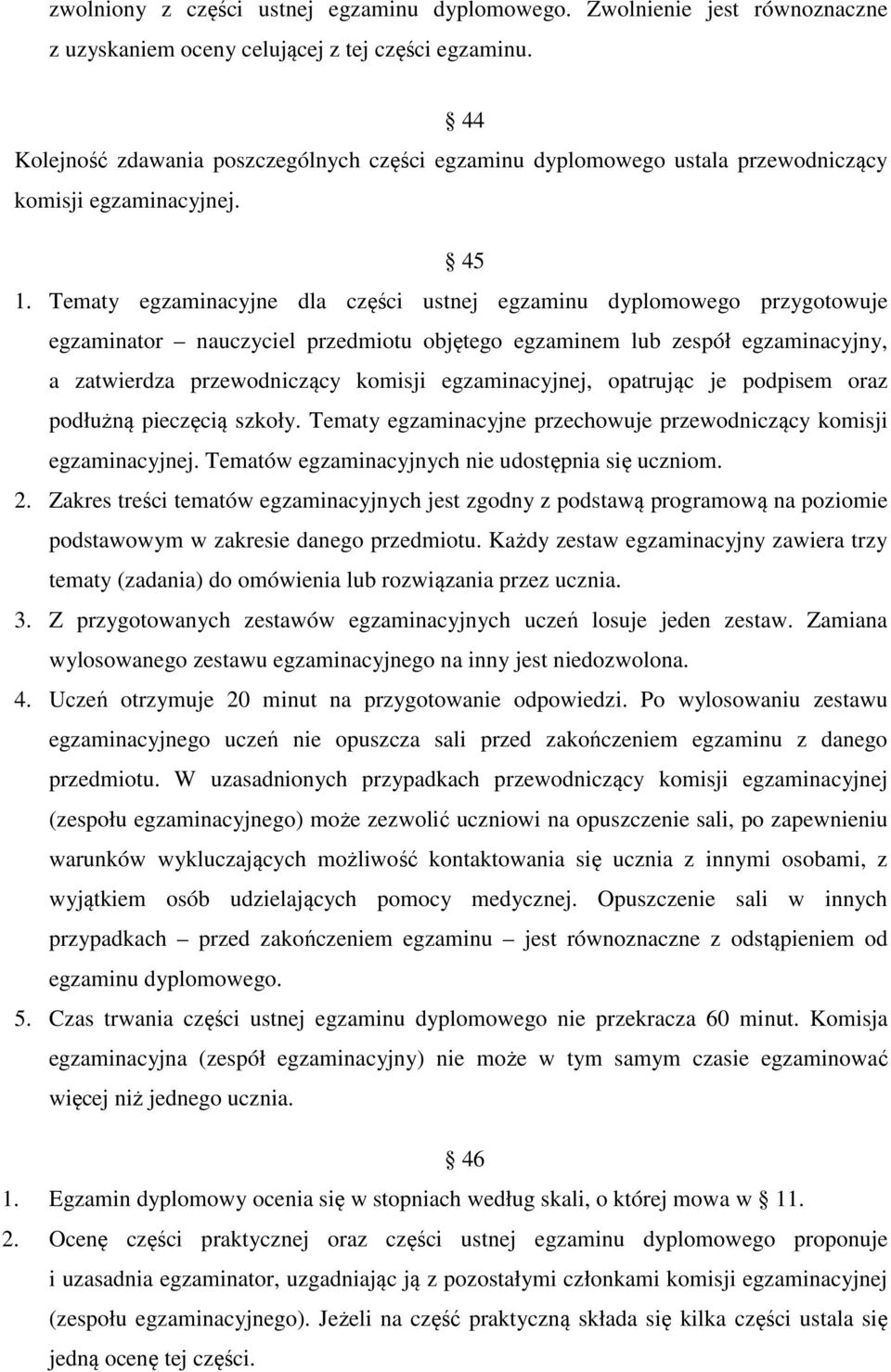 Tematy egzaminacyjne dla części ustnej egzaminu dyplomowego przygotowuje egzaminator nauczyciel przedmiotu objętego egzaminem lub zespół egzaminacyjny, a zatwierdza przewodniczący komisji