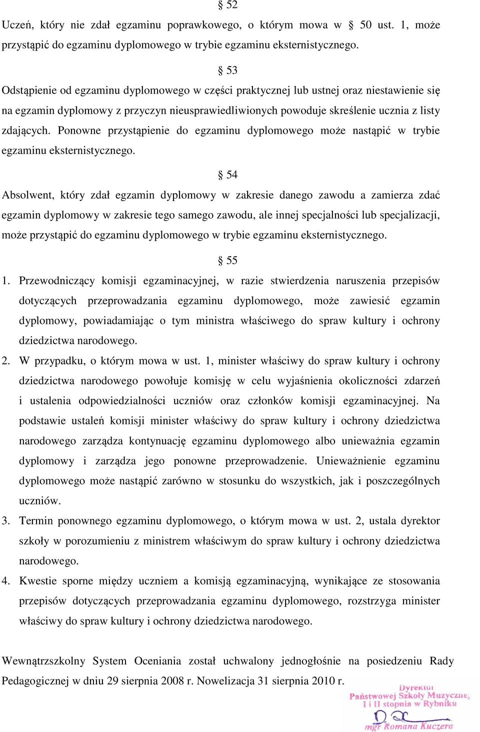 Ponowne przystąpienie do egzaminu dyplomowego może nastąpić w trybie egzaminu eksternistycznego.