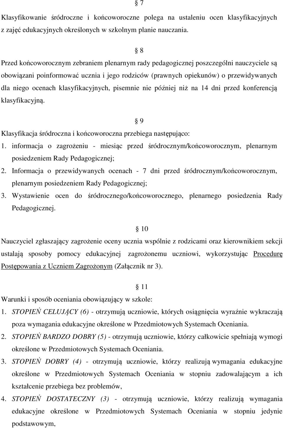 klasyfikacyjnych, pisemnie nie później niż na 14 dni przed konferencją klasyfikacyjną. 9 Klasyfikacja śródroczna i końcoworoczna przebiega następująco: 1.