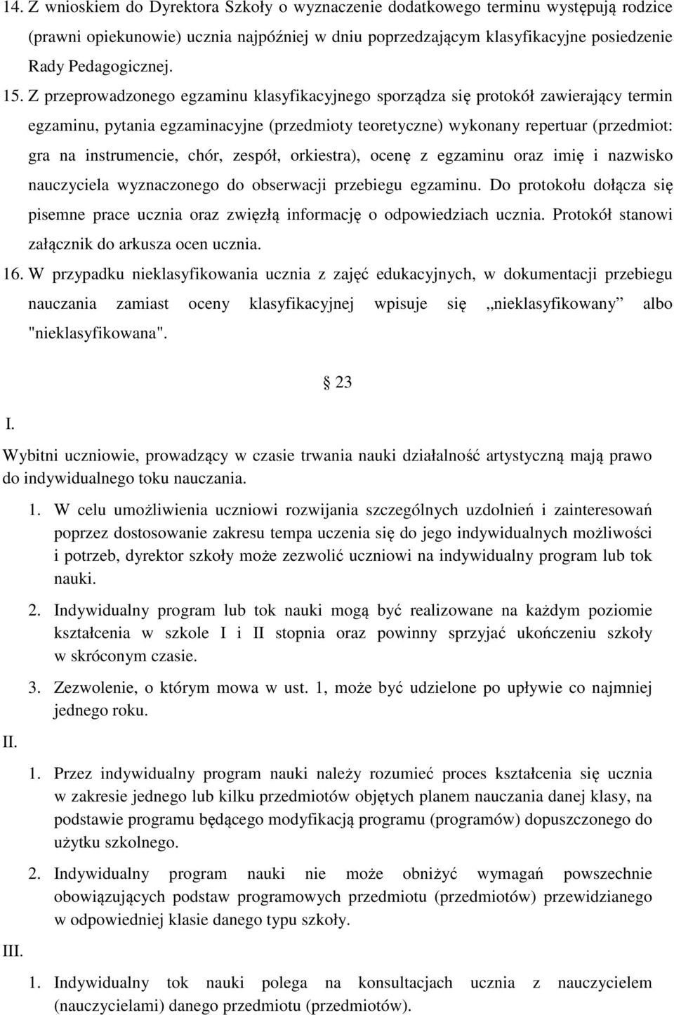 chór, zespół, orkiestra), ocenę z egzaminu oraz imię i nazwisko nauczyciela wyznaczonego do obserwacji przebiegu egzaminu.