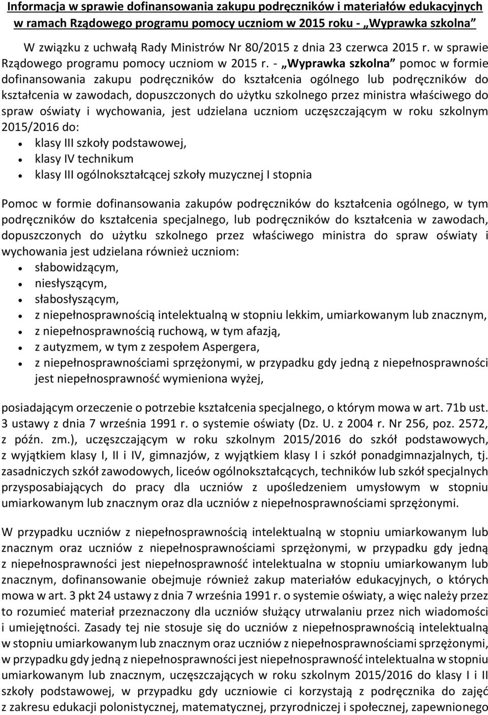 - Wyprawka szkolna pomoc w formie finansowania zakupu podręczników kształcenia ogólnego lub podręczników kształcenia w zawodach, puszczonych użytku szkolnego przez ministra właściwego spraw oświaty i