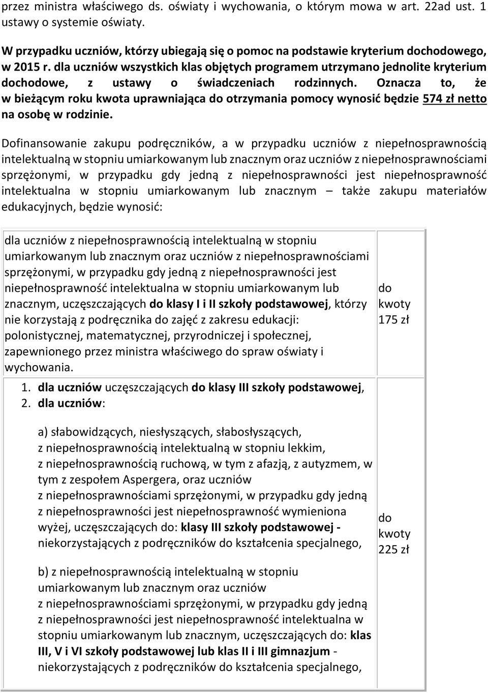 dla uczniów wszystkich klas objętych programem utrzymano jednolite kryterium chowe, z ustawy o świadczeniach rodzinnych.