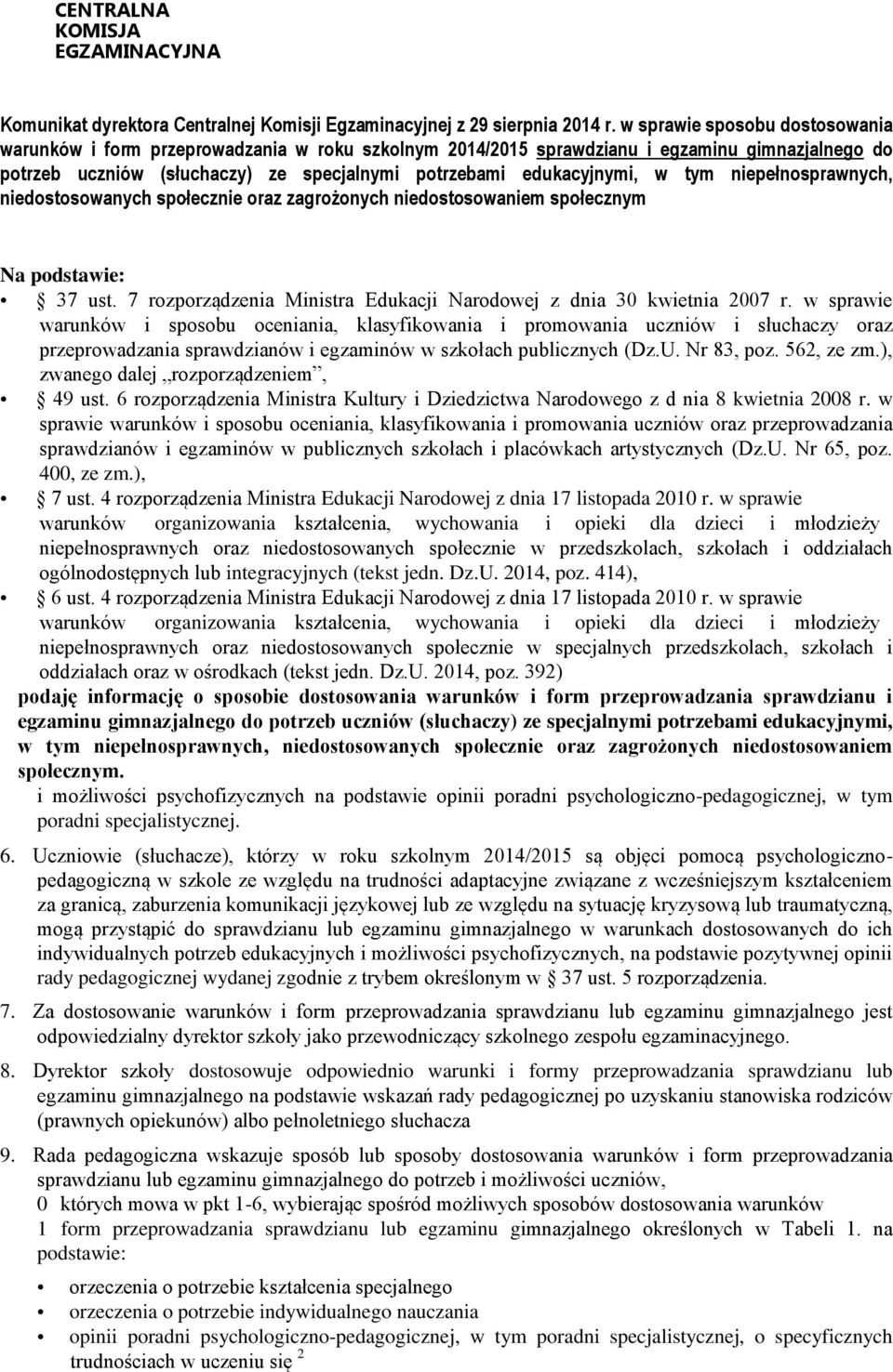 tym niepełnosprawnych, niedostosowanych społecznie oraz zagrożonych niedostosowaniem społecznym Na podstawie: 37 ust. 7 rozporządzenia Ministra Edukacji Narodowej z dnia 30 kwietnia 2007 r.