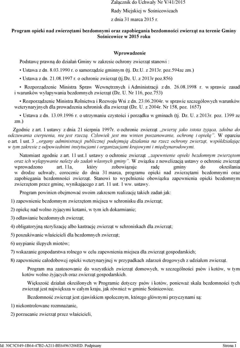stanowi : Ustawa z dn. 8.03.1990 r. o samorządzie gminnym (tj. Dz.U. z 2013r. poz.594ze zm.) Ustawa z dn. 21.08.1997 r. o ochronie zwierząt (tj.dz. U. z 2013r poz.