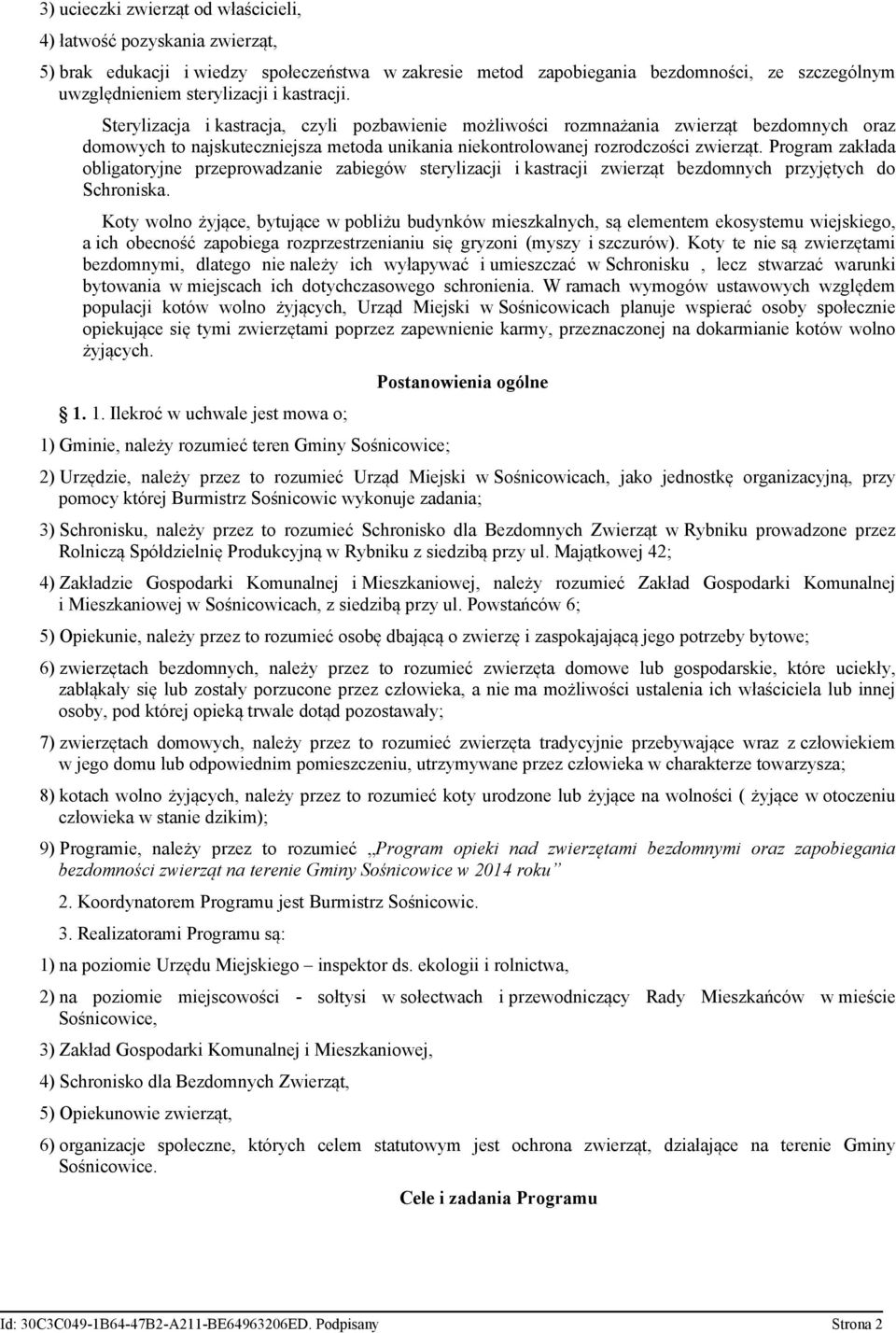 Program zakłada obligatoryjne przeprowadzanie zabiegów sterylizacji i kastracji zwierząt bezdomnych przyjętych do Schroniska.