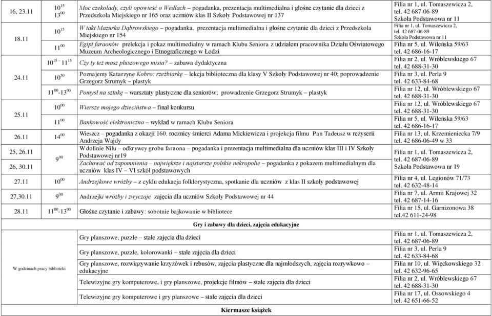10 15 W takt Mazurka Dąbrowskiego pogadanka, prezentacja multimedialna i głośne czytanie dla dzieci z Przedszkola Miejskiego nr 154 11 00 Egipt faraonów prelekcja i pokaz multimedialny w ramach Klubu