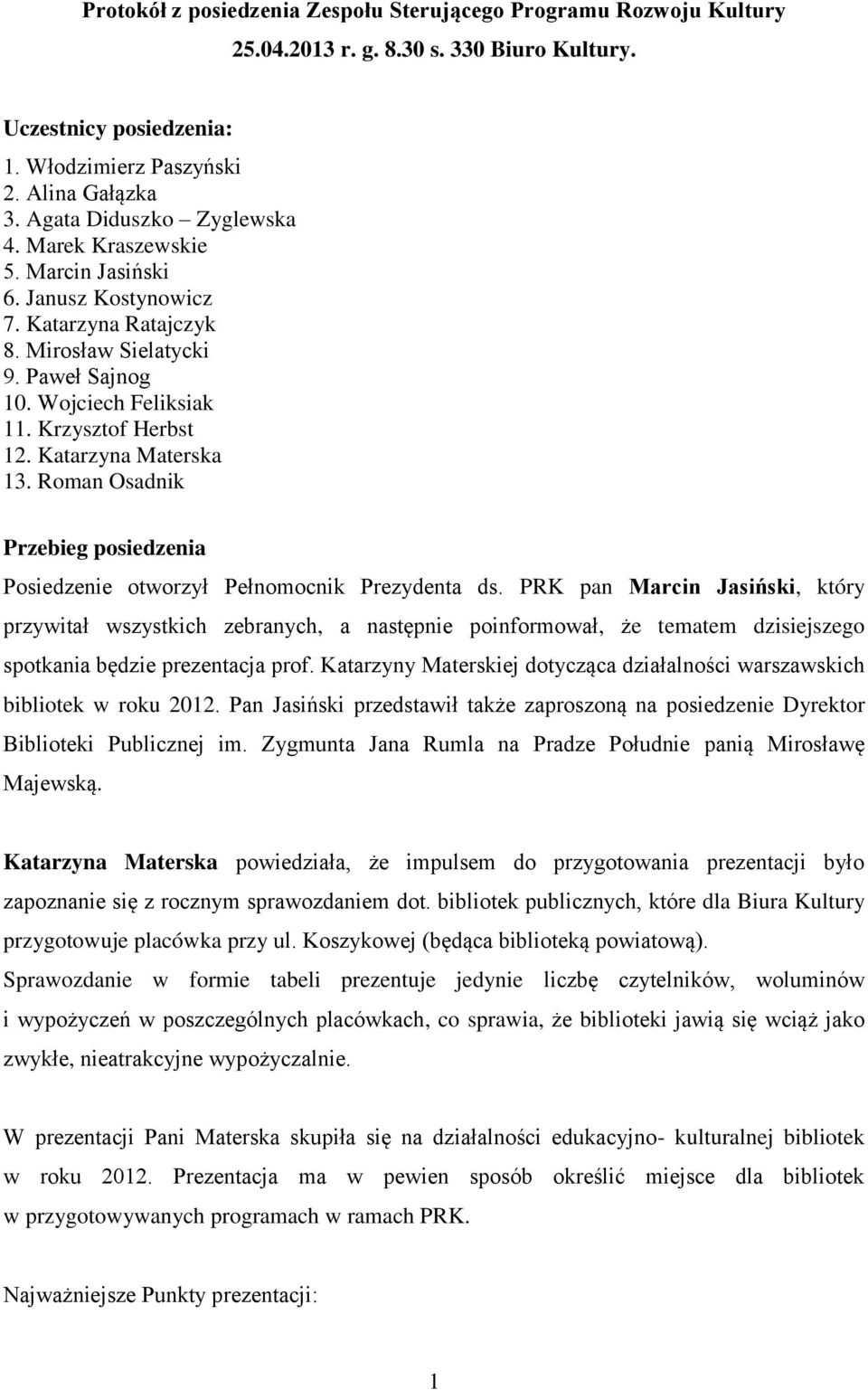 Katarzyna Materska 13. Roman Osadnik Przebieg posiedzenia Posiedzenie otworzył Pełnomocnik Prezydenta ds.