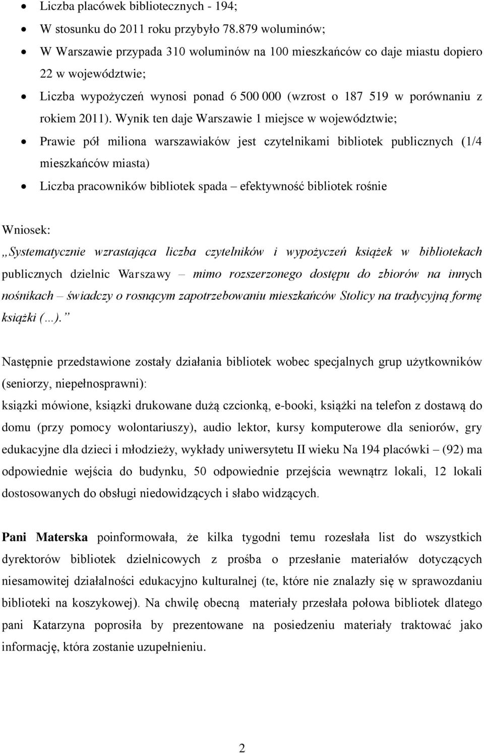 Wynik ten daje Warszawie 1 miejsce w województwie; Prawie pół miliona warszawiaków jest czytelnikami bibliotek publicznych (1/4 mieszkańców miasta) Liczba pracowników bibliotek spada efektywność