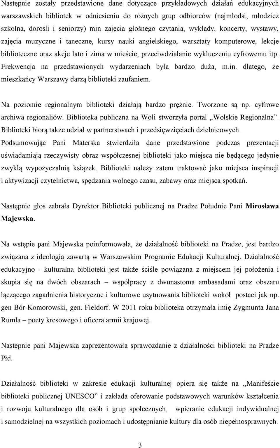 przeciwdziałanie wykluczeniu cyfrowemu itp. Frekwencja na przedstawionych wydarzeniach była bardzo duża, m.in. dlatego, że mieszkańcy Warszawy darzą biblioteki zaufaniem.