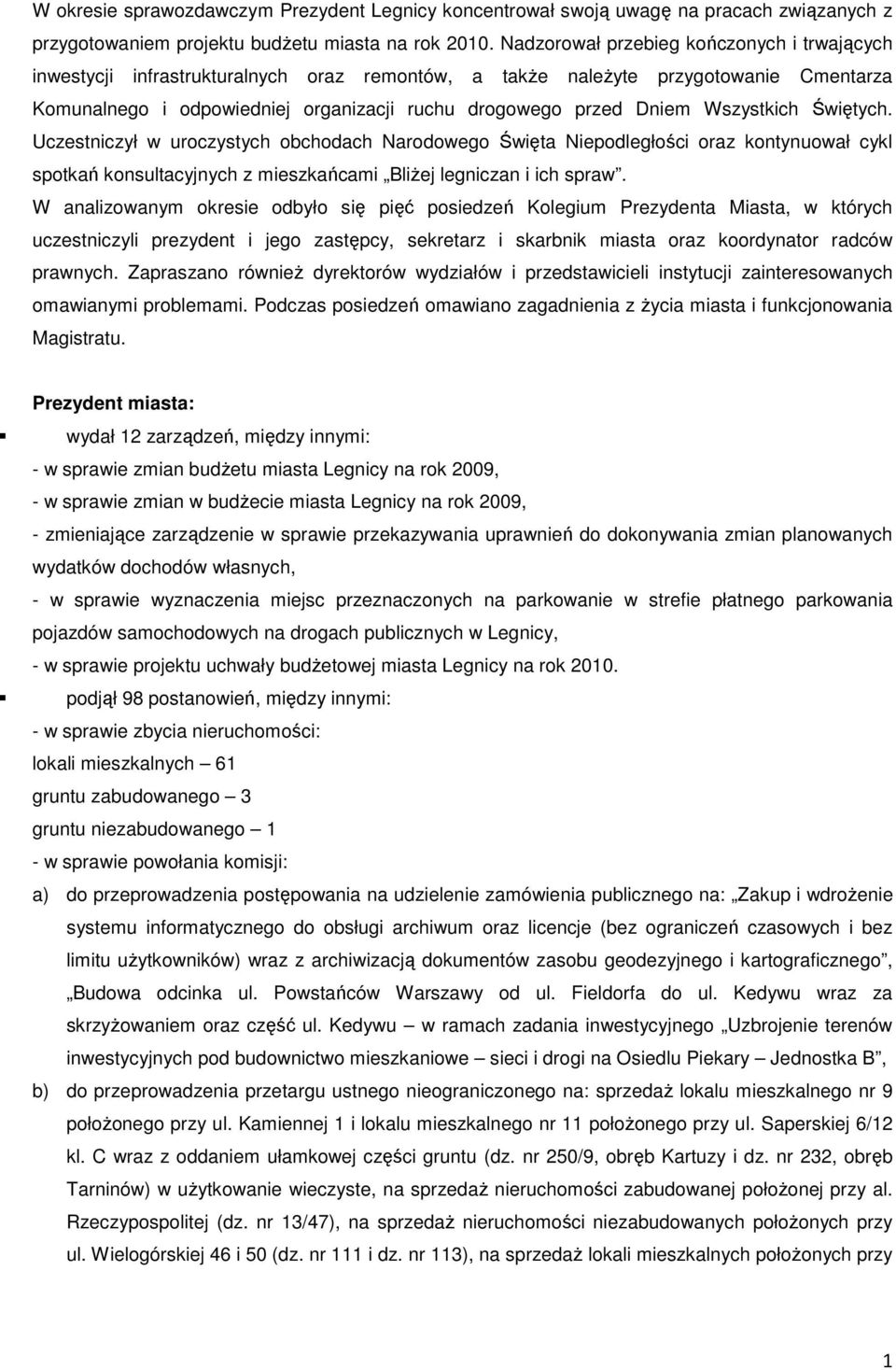 Wszystkich Świętych. Uczestniczył w uroczystych obchodach Narodowego Święta Niepodległości oraz kontynuował cykl spotkań konsultacyjnych z mieszkańcami BliŜej legniczan i ich spraw.