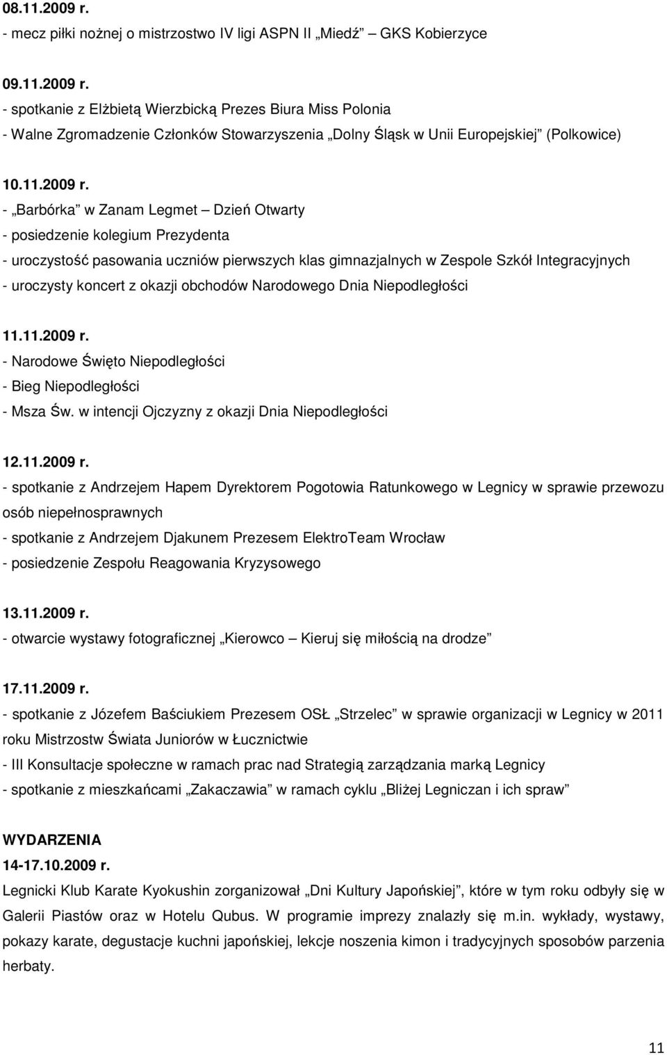 - Barbórka w Zanam Legmet Dzień Otwarty - posiedzenie kolegium Prezydenta - uroczystość pasowania uczniów pierwszych klas gimnazjalnych w Zespole Szkół Integracyjnych - uroczysty koncert z okazji