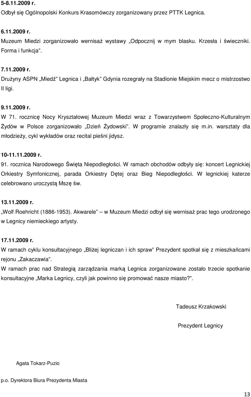 rocznicę Nocy Kryształowej Muzeum Miedzi wraz z Towarzystwem Społeczno-Kulturalnym śydów w Polsce zorganizowało Dzień śydowski. W programie znalazły się m.in.