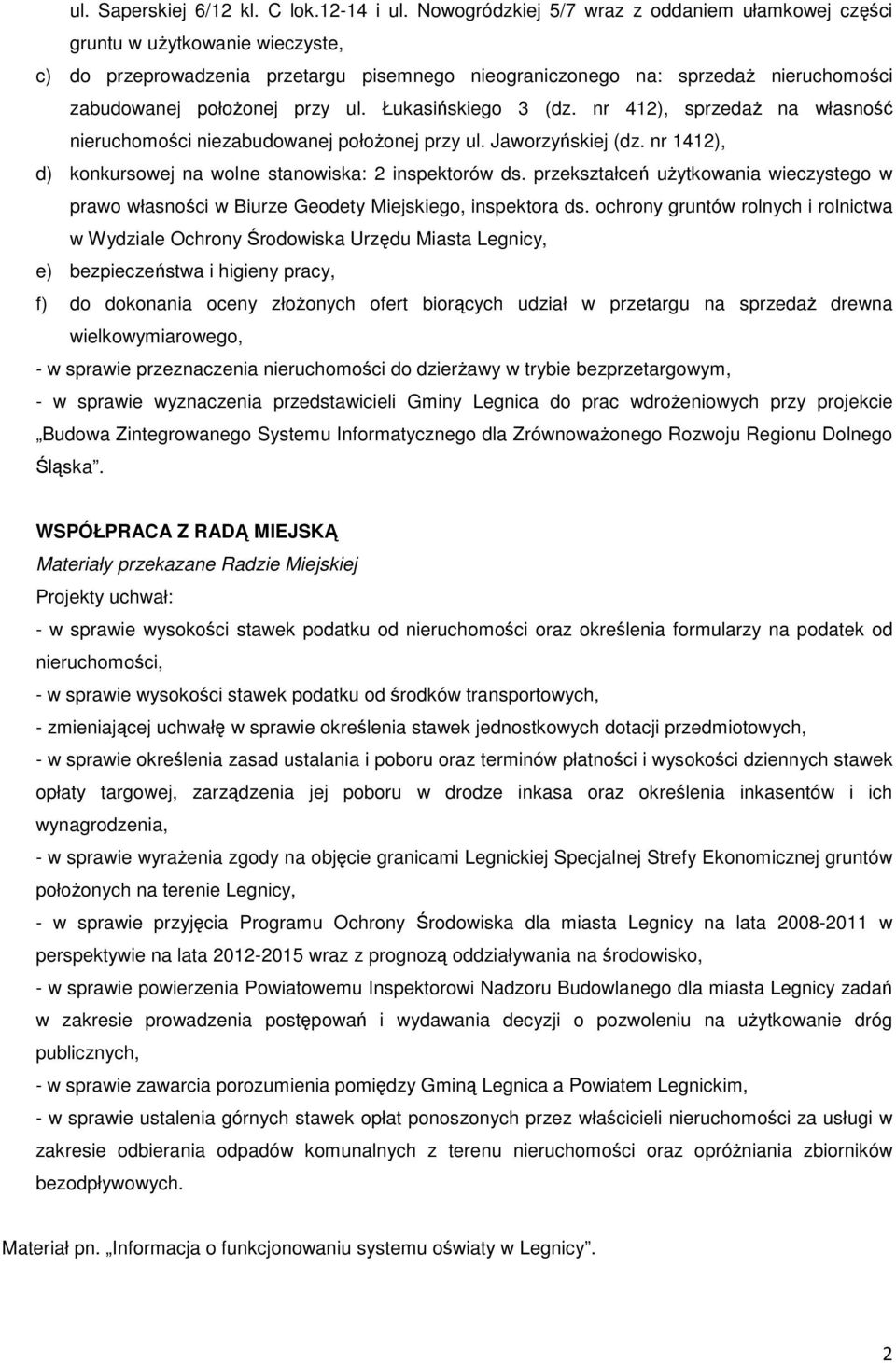 Łukasińskiego 3 (dz. nr 412), sprzedaŝ na własność nieruchomości niezabudowanej połoŝonej przy ul. Jaworzyńskiej (dz. nr 1412), d) konkursowej na wolne stanowiska: 2 inspektorów ds.