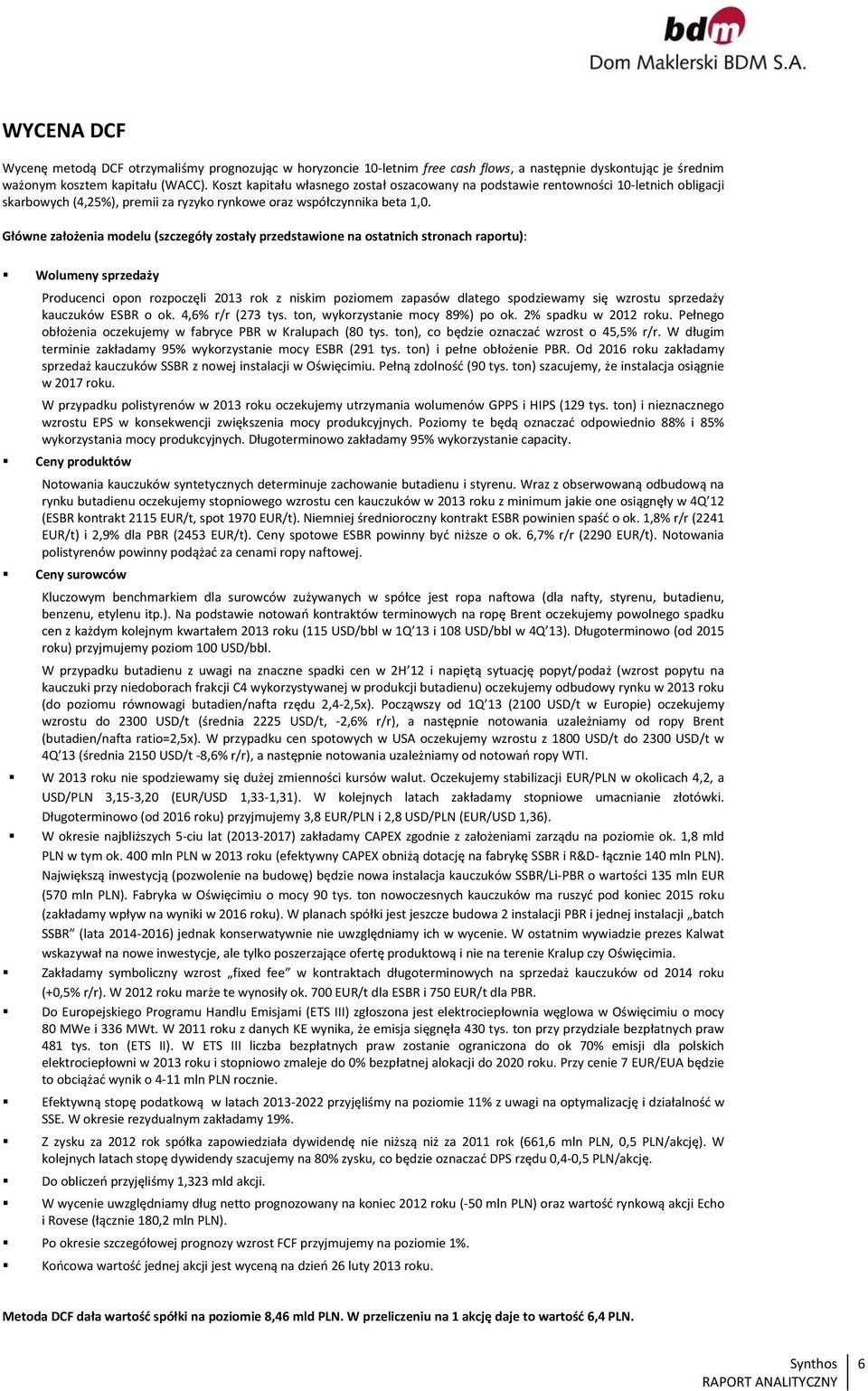 Główne założenia modelu (szczegóły zostały przedstawione na ostatnich stronach raportu): Wolumeny sprzedaży Producenci opon rozpoczęli 213 rok z niskim poziomem zapasów dlatego spodziewamy się