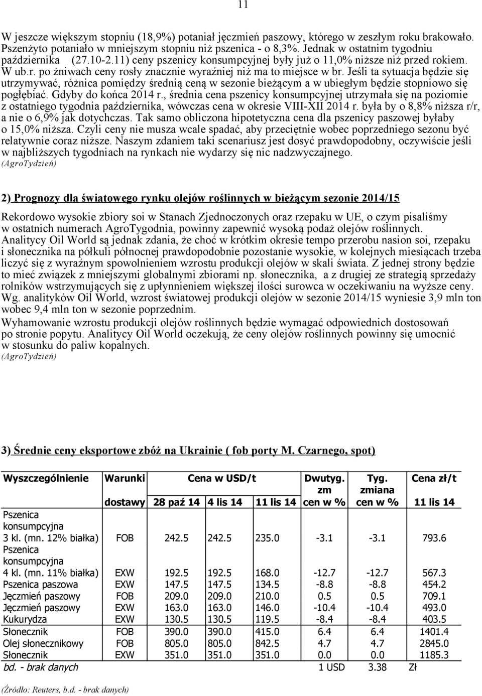 Jeśli ta sytuacja będzie się utrzymywać, różnica pomiędzy średnią ceną w sezonie bieżącym a w ubiegłym będzie stopniowo się pogłębiać. Gdyby do końca 2014 r.