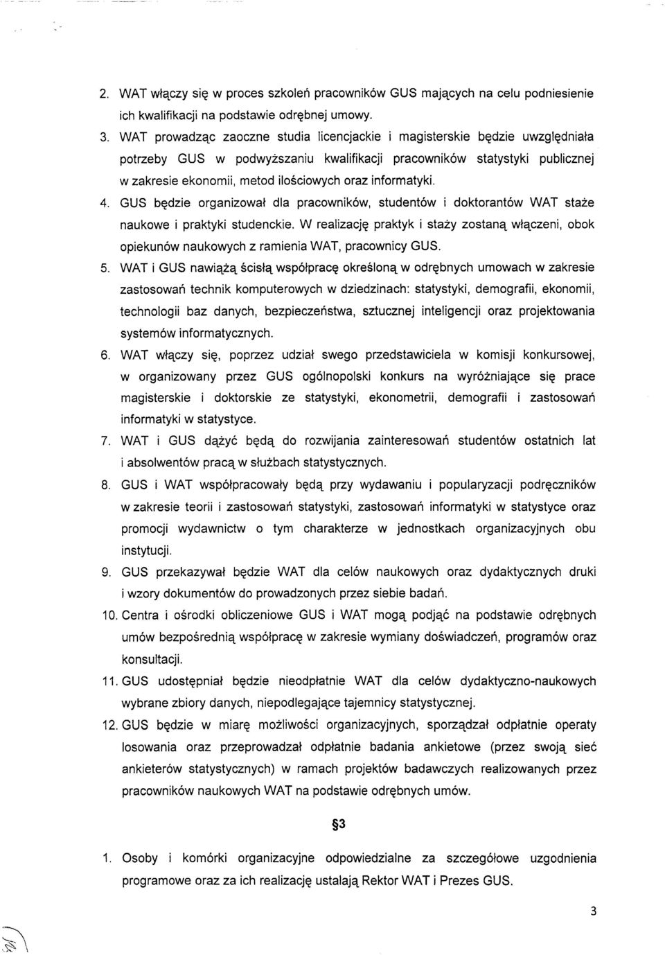 informatyki. 4. GUS bqdzie organizowal dla pracownik6w, studentow i doktorant6w WAT staze naukowe i praktyki studenckie.