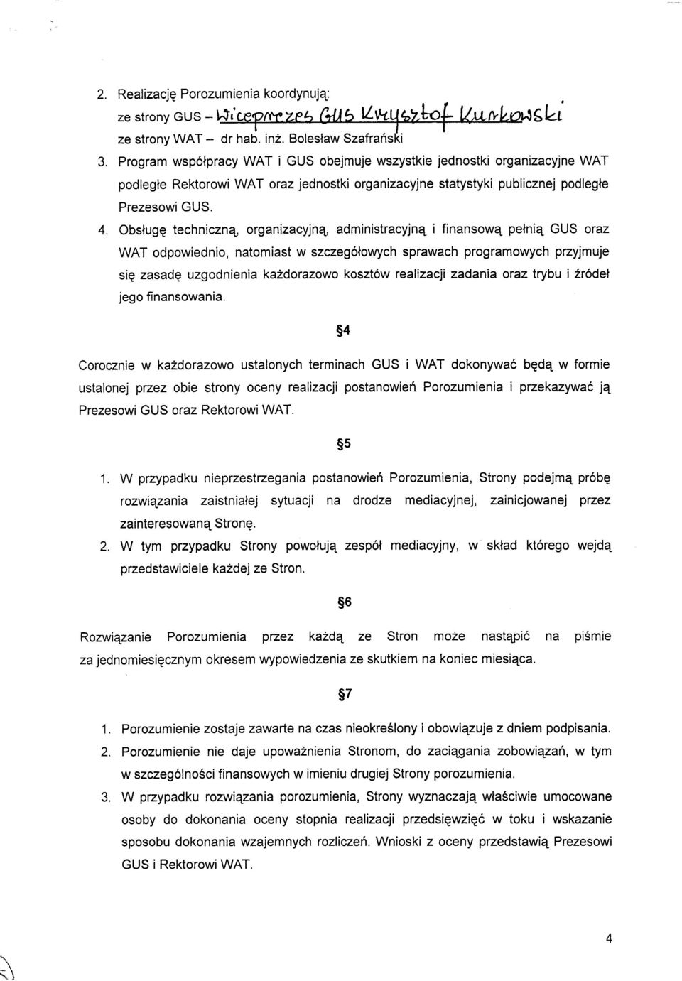 Obslugq technicznq, organizacyjnq, administracyjnq i finansowq pelniq GUS oraz WAT odpowiednio, natomiast w szczeg6nowych sprawach programowych pzyjmuje siq zasadg uzgodnienia ka2dorazowo koszt6w