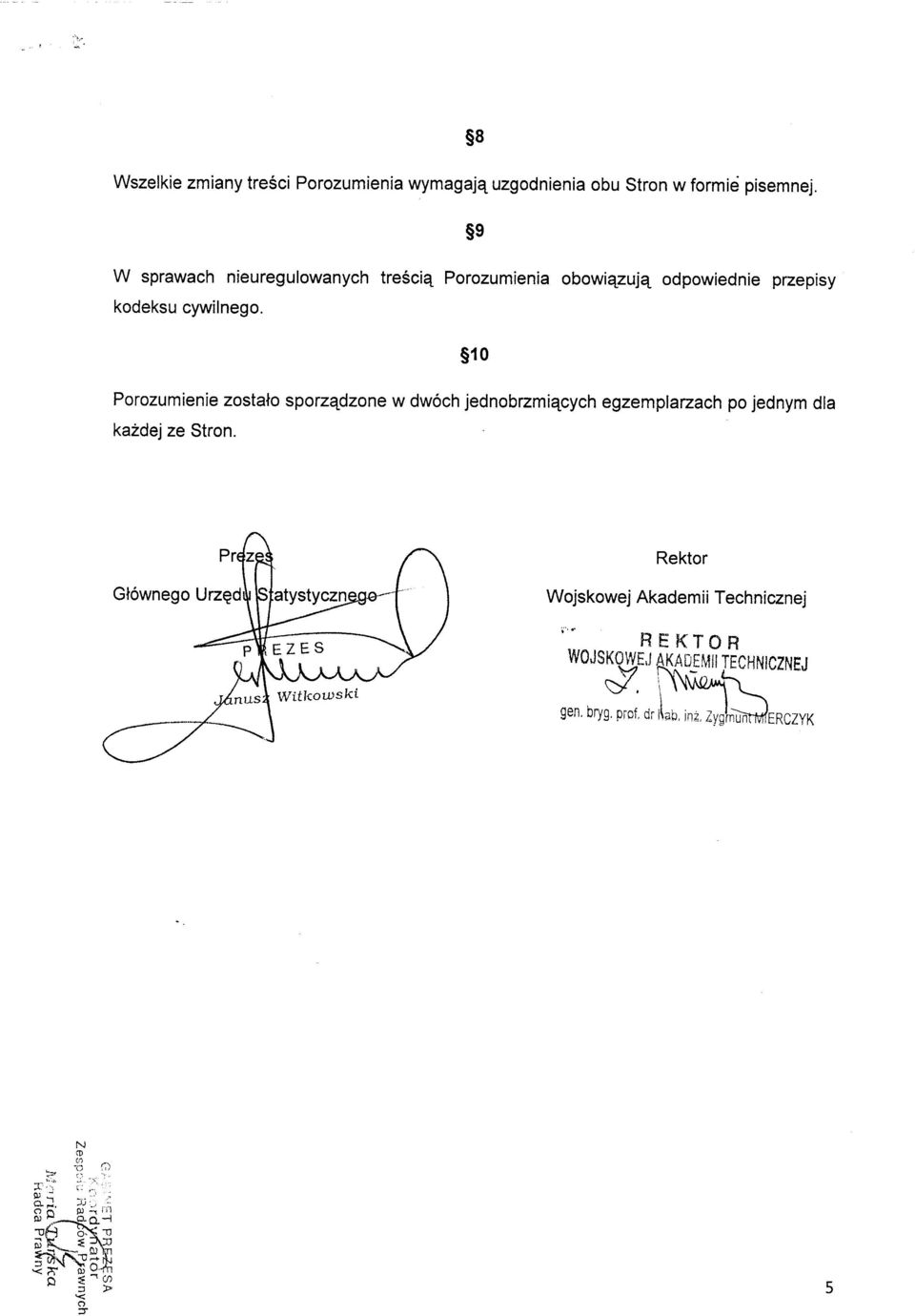 s{0 Porozumienie zostalo sporzqdzone w dwoch jednobrzmi4cych egzemplazach po jednym dla kazdej ze Stron.