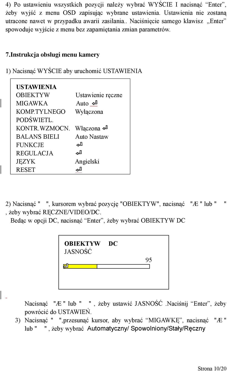 Instrukcja obsługi menu kamery 1) Nacisnąć WYŚCIE aby uruchomić USTAWIENIA USTAWIENIA OBIEKTYW Ustawienie ręczne MIGAWKA Auto KOMP.TYLNEGO Wyłączona PODŚWIETL. KONTR.WZMOCN.
