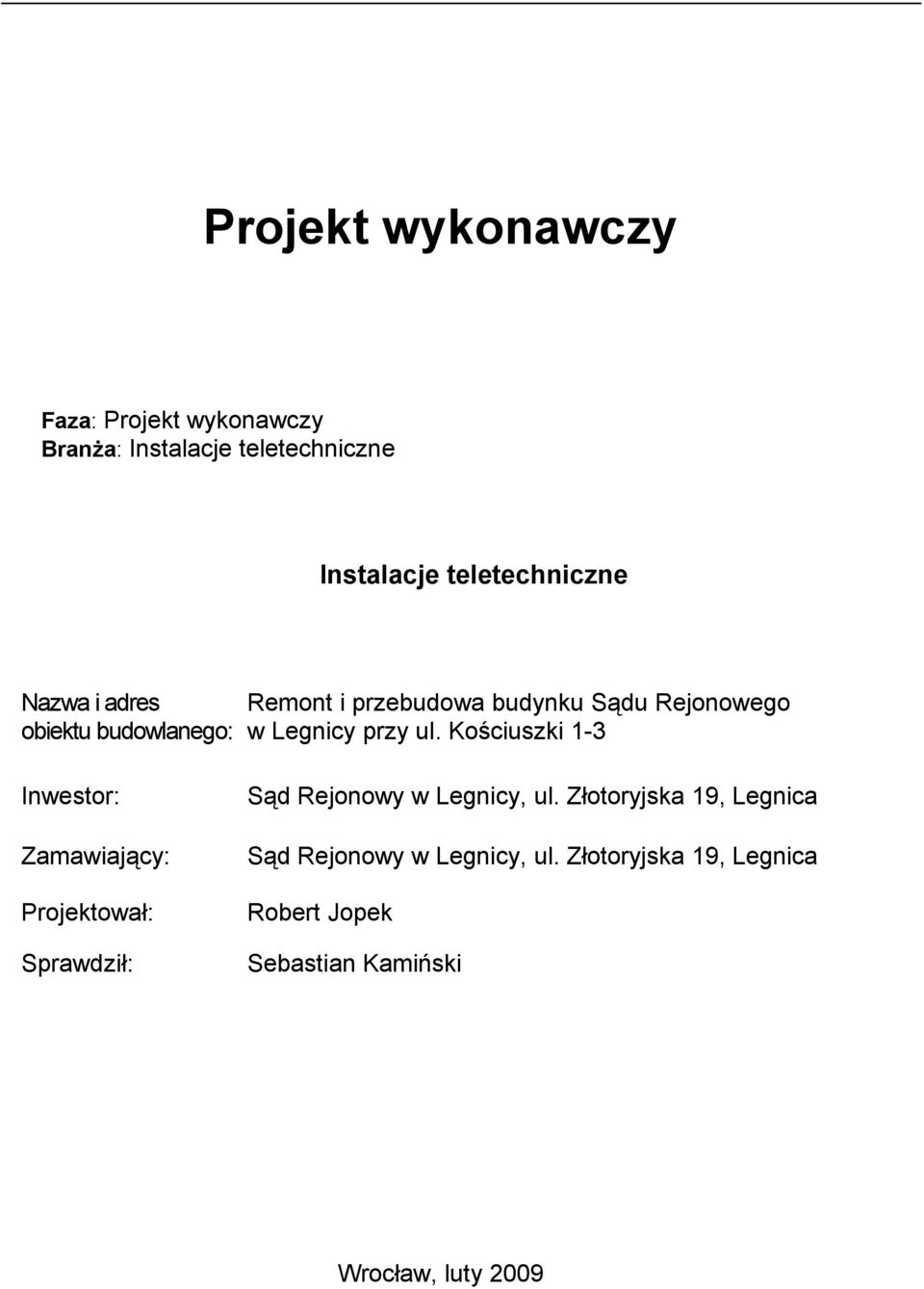 Kościuszki 1-3 Inwestor: Zamawiający: Projektował: Sprawdził: Sąd Rejonowy w Legnicy, ul.