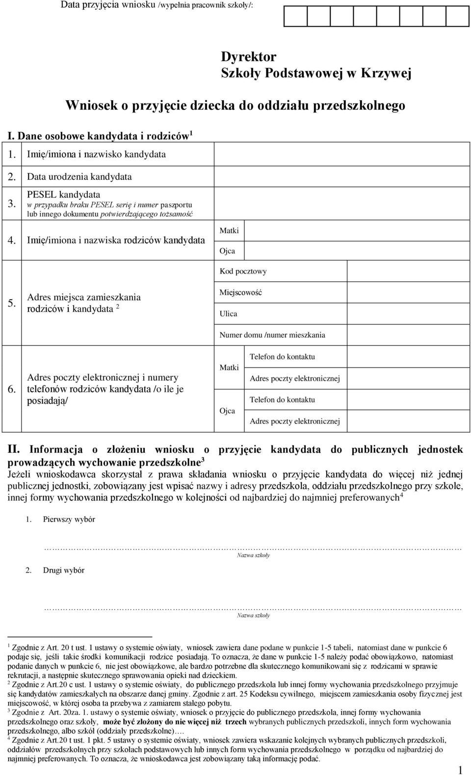 Imię/imiona i nazwiska rodziców kandydata Matki Ojca 5. Adres miejsca zamieszkania rodziców i kandydata 2 Kod pocztowy Miejscowość Ulica Numer domu /numer mieszkania 6.