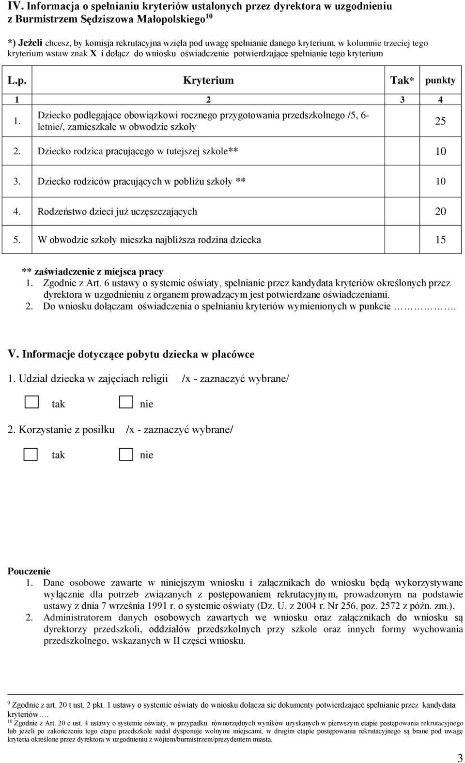 Dziecko podlegające obowiązkowi rocznego przygotowania przedszkolnego /5, 6- let/, zamieszkałe w obwodzie szkoły 2. Dziecko rodzica pracującego w tutejszej szkole** 25 3.