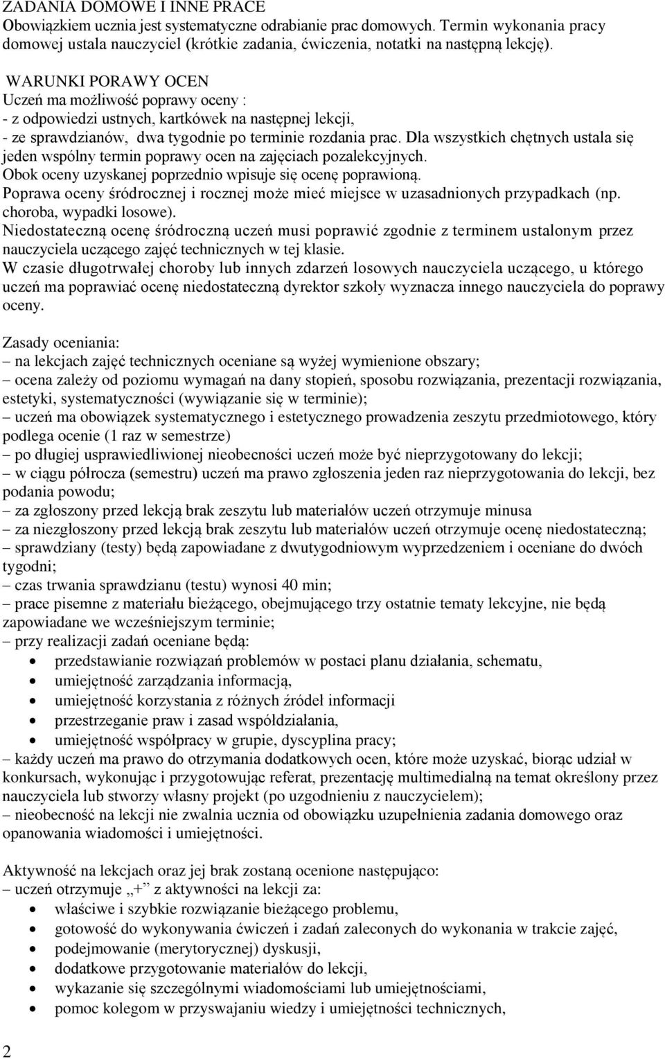 Dla wszystkich chętnych ustala się jeden wspólny termin poprawy ocen na zajęciach pozalekcyjnych. Obok oceny uzyskanej poprzednio wpisuje się ocenę poprawioną.