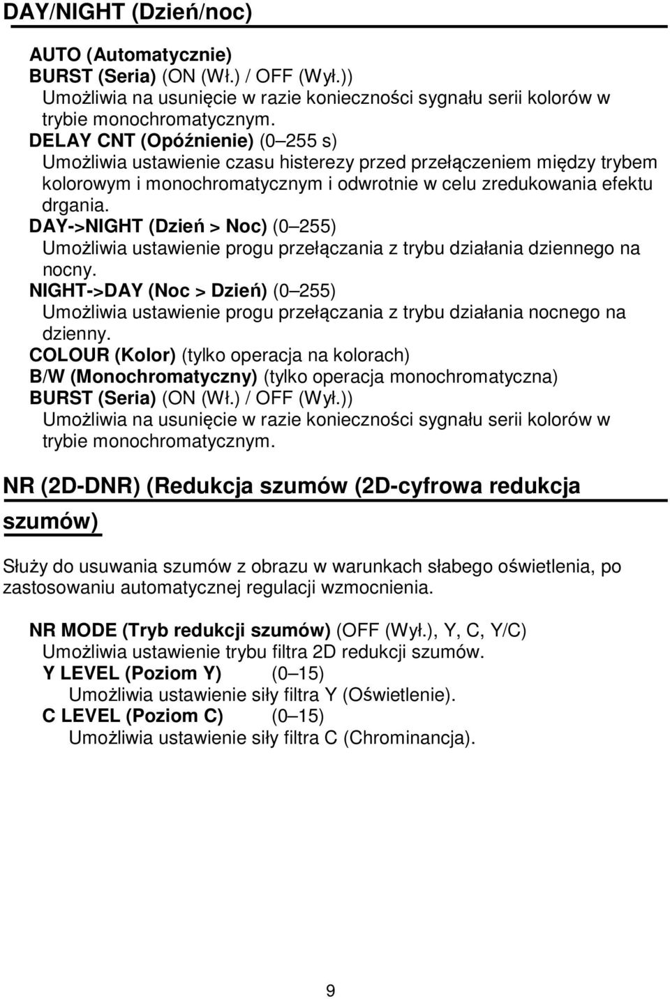 DAY->NIGHT (Dzień > Noc) (0 255) Umożliwia ustawienie progu przełączania z trybu działania dziennego na nocny.