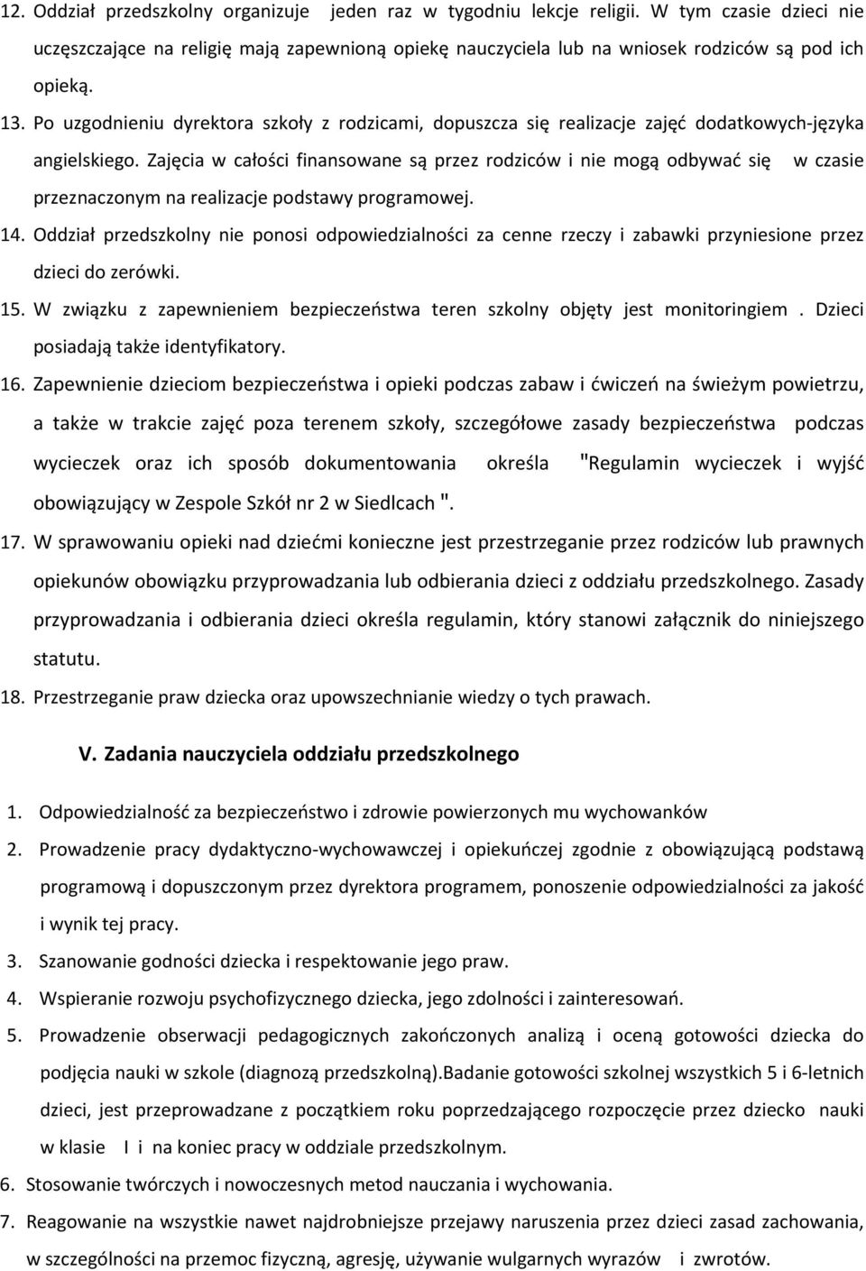 Zajęcia w całości finansowane są przez rodziców i nie mogą odbywać się w czasie przeznaczonym na realizacje podstawy programowej. 14.