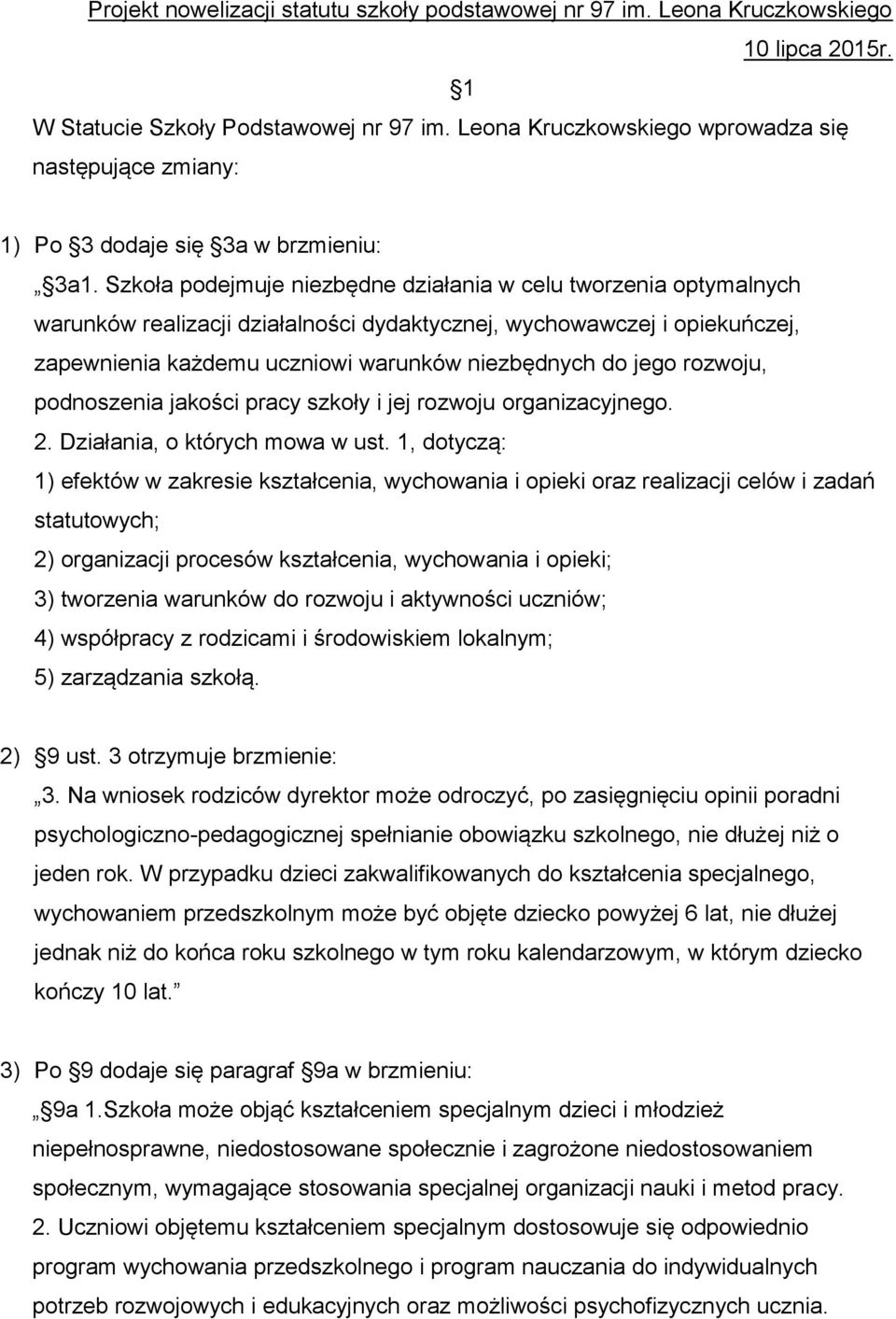 Szkoła podejmuje niezbędne działania w celu tworzenia optymalnych warunków realizacji działalności dydaktycznej, wychowawczej i opiekuńczej, zapewnienia każdemu uczniowi warunków niezbędnych do jego