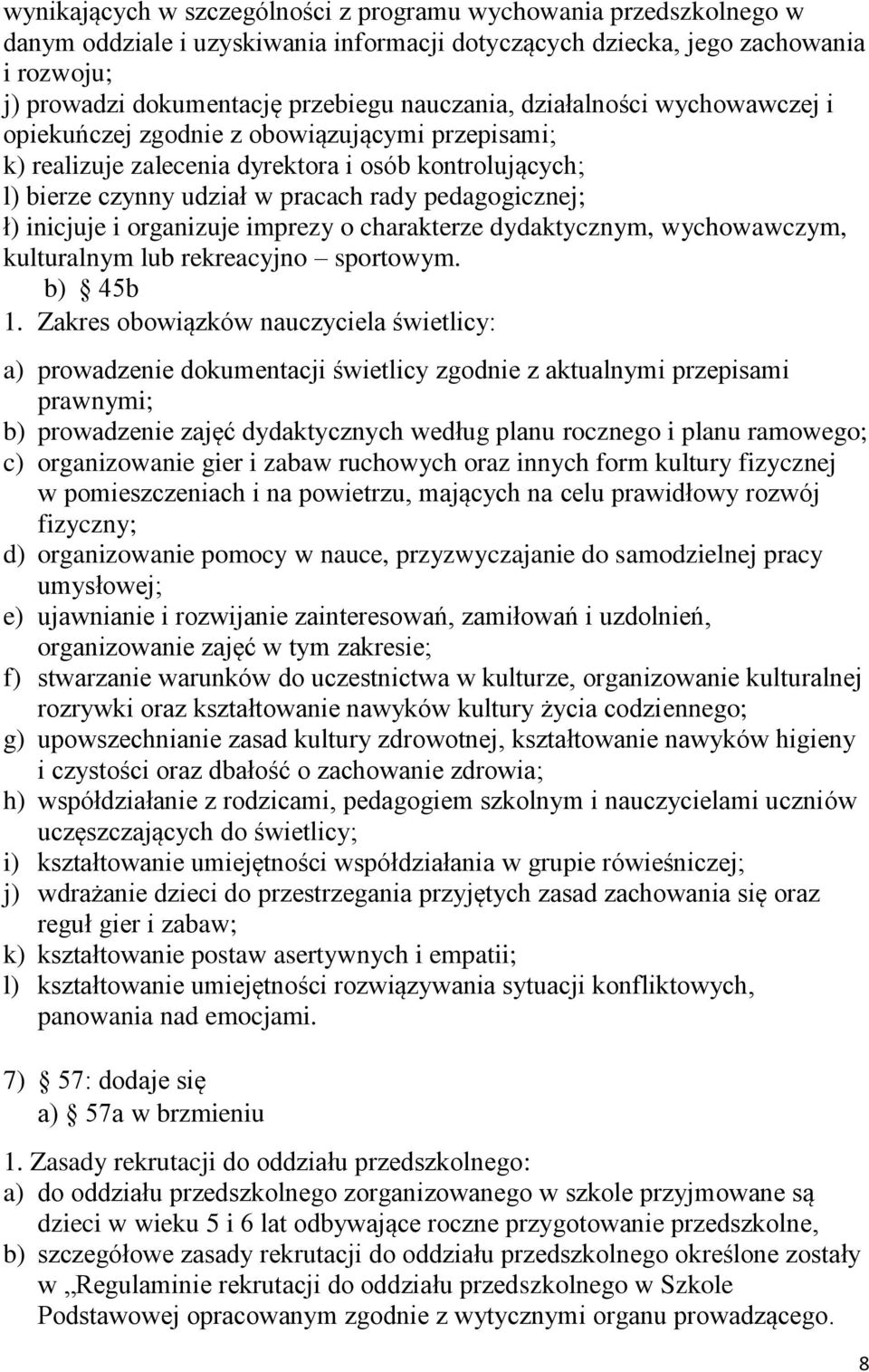 ł) inicjuje i organizuje imprezy o charakterze dydaktycznym, wychowawczym, kulturalnym lub rekreacyjno sportowym. b) 45b 1.