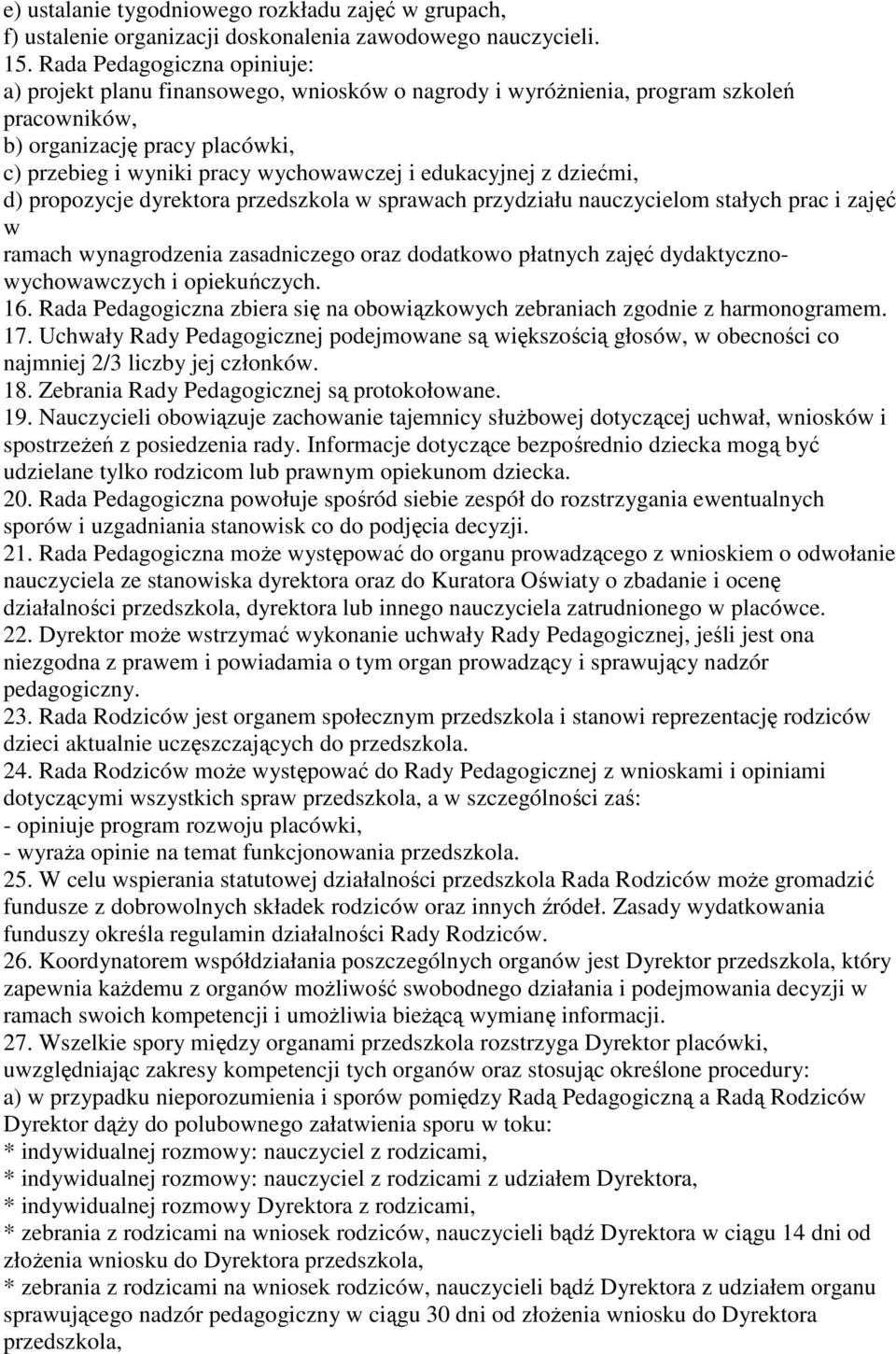 edukacyjnej z dziećmi, d) propozycje dyrektora przedszkola w sprawach przydziału nauczycielom stałych prac i zajęć w ramach wynagrodzenia zasadniczego oraz dodatkowo płatnych zajęć