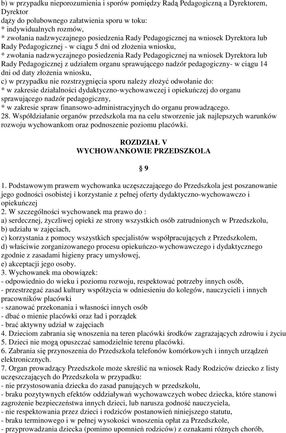 Pedagogicznej z udziałem organu sprawującego nadzór pedagogiczny- w ciągu 14 dni od daty złoŝenia wniosku, c) w przypadku nie rozstrzygnięcia sporu naleŝy złoŝyć odwołanie do: * w zakresie