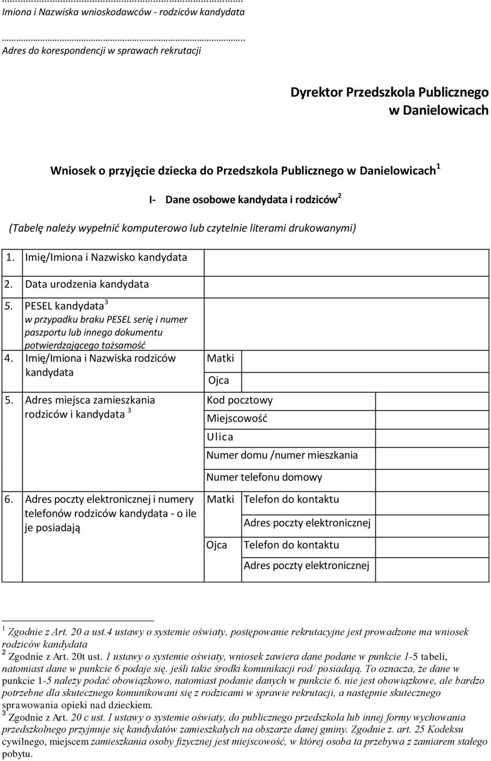 (Tabelę należy wypełnid komputerowo lub czytelnie literami drukowanymi) 1. Imię/Imiona i Nazwisko 2. Data urodzenia 5.