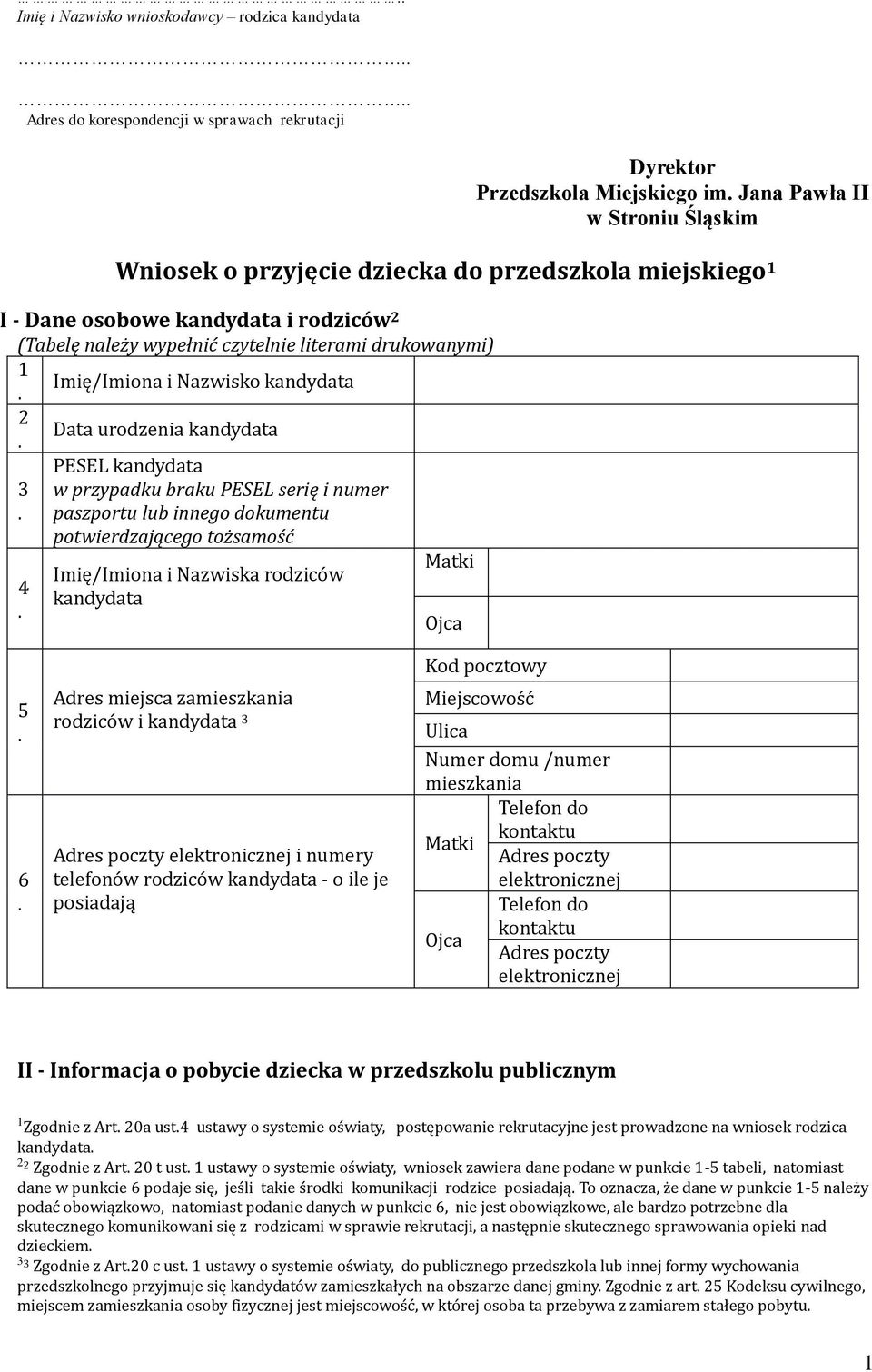 lub innego dokumentu potwierdzającego tożsamość Imię/Imiona i Nazwiska rodziców Matki Ojca 5 6 Adres miejsca zamieszkania rodziców i 3 Adres poczty elektronicznej i numery telefonów rodziców - o ile