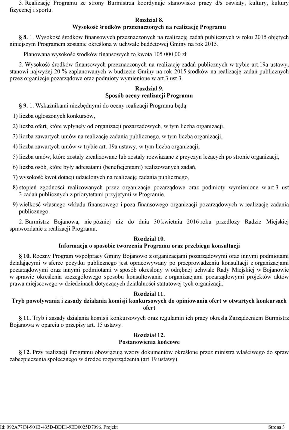 Planowana wysokość środków finansowych to kwota 105.000,00 zł 2. Wysokość środków finansowych przeznaczonych na realizację zadań publicznych w trybie art.