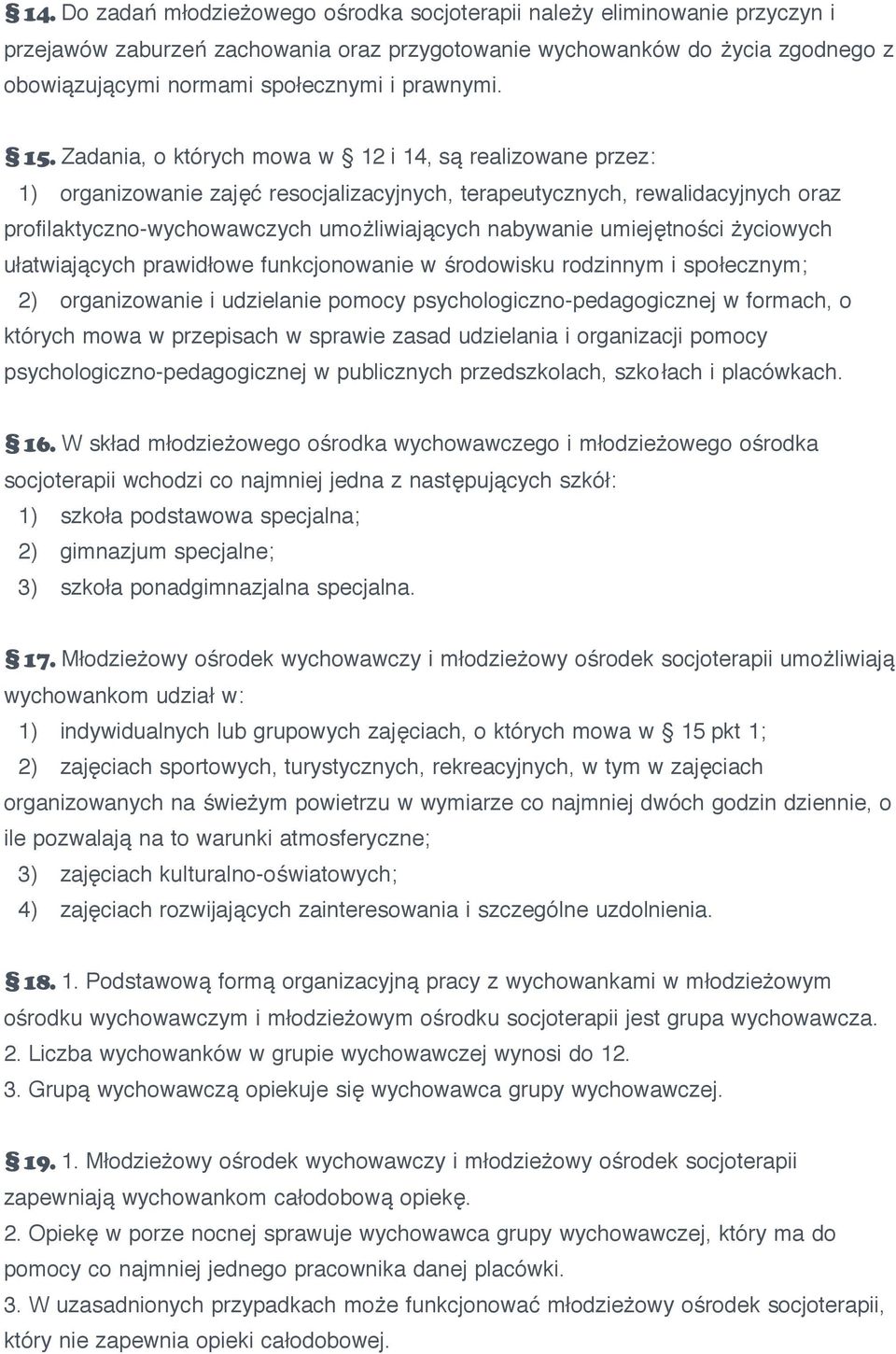 Zadania, o których mowa w 12 i 14, są realizowane przez: 1) organizowanie zajęć resocjalizacyjnych, terapeutycznych, rewalidacyjnych oraz profilaktyczno-wychowawczych umożliwiających nabywanie