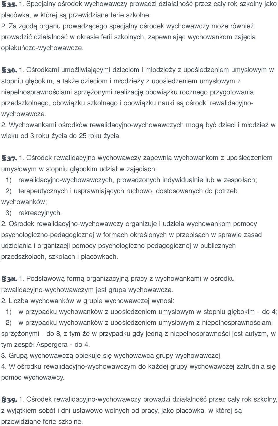 Ośrodkami umożliwiającymi dzieciom i młodzieży z upośledzeniem umysłowym w stopniu głębokim, a także dzieciom i młodzieży z upośledzeniem umysłowym z niepełnosprawnościami sprzężonymi realizację