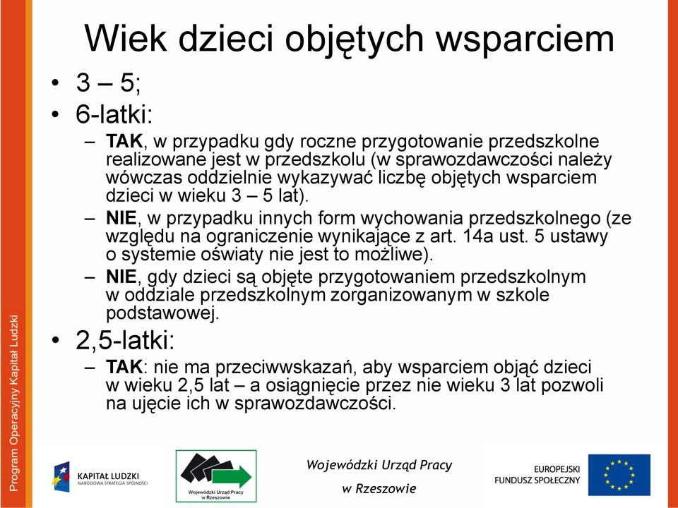 NIE, w przypadku innych form wychowania przedszkolnego (ze względu na ograniczenie wynikające z art. 14a ust. 5 ustawy o systemie oświaty nie jest to możliwe).