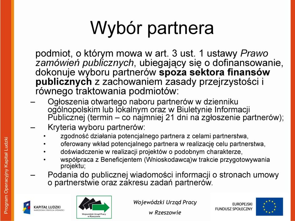 Ogłoszenia otwartego naboru partnerów w dzienniku ogólnopolskim lub lokalnym oraz w Biuletynie Informacji Publicznej (termin co najmniej 21 dni na zgłoszenie partnerów); Kryteria wyboru partnerów: