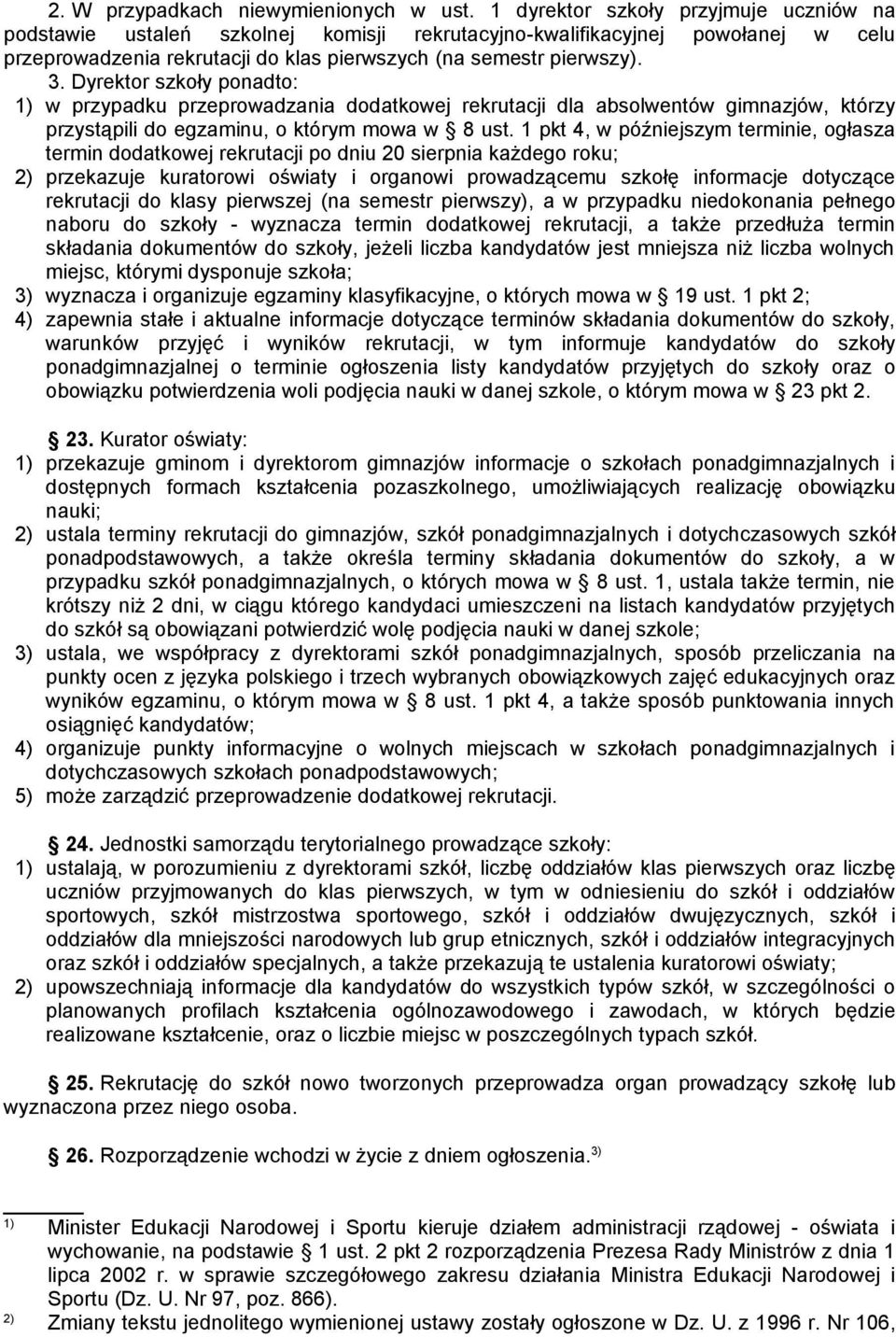 Dyrektor szkoły ponadto: 1) w przypadku przeprowadzania dodatkowej rekrutacji dla absolwentów gimnazjów, którzy przystąpili do egzaminu, o którym mowa w 8 ust.
