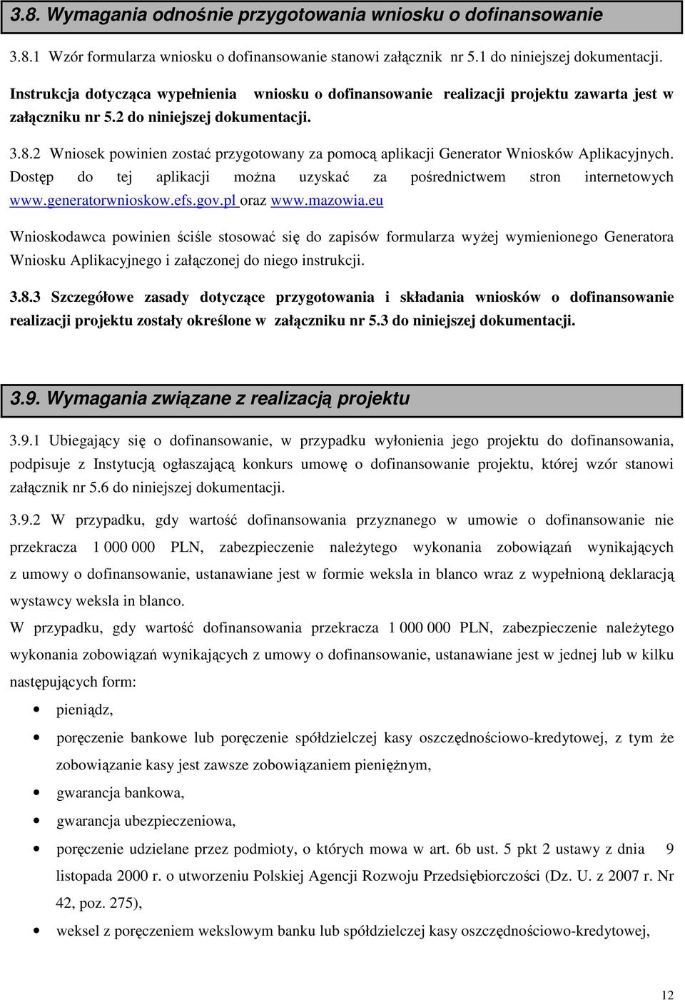 2 Wniosek powinien zostać przygotowany za pomocą aplikacji Generator Wniosków Aplikacyjnych. Dostęp do tej aplikacji można uzyskać za pośrednictwem stron internetowych www.generatorwnioskow.efs.gov.