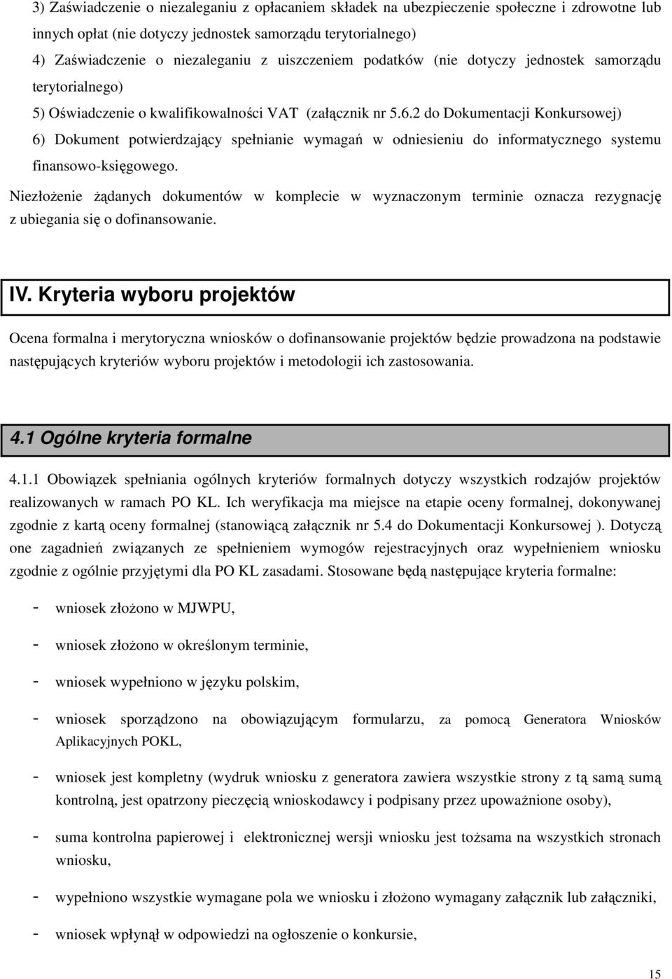 2 do Dokumentacji Konkursowej) 6) Dokument potwierdzający spełnianie wymagań w odniesieniu do informatycznego systemu finansowo-księgowego.