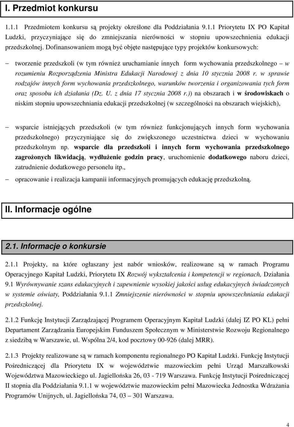 Edukacji Narodowej z dnia 10 stycznia 2008 r. w sprawie rodzajów innych form wychowania przedszkolnego, warunków tworzenia i organizowania tych form oraz sposobu ich działania (Dz. U.